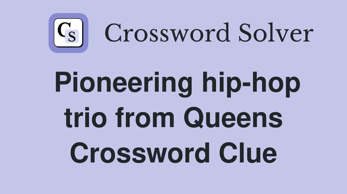 Pioneering hip-hop trio from Queens Crossword Clue