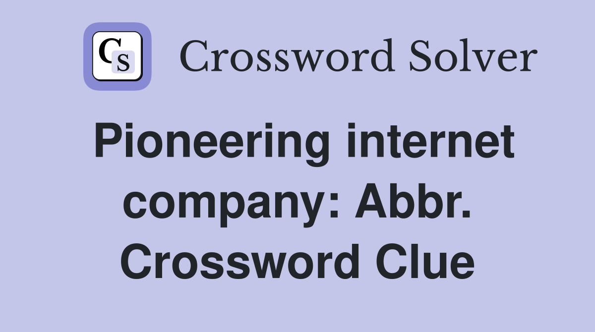 Pioneering internet company: Abbr. Crossword Clue