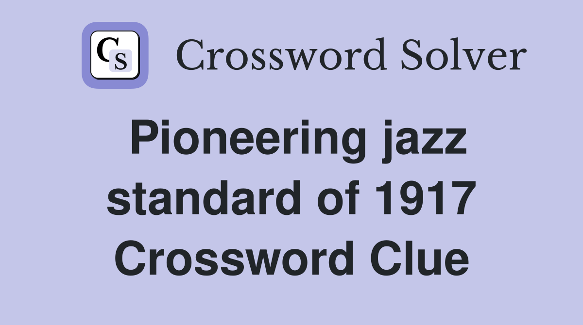 Pioneering jazz standard of 1917 Crossword Clue