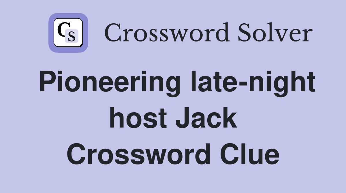 Pioneering late-night host Jack Crossword Clue