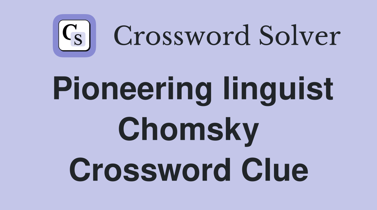 Pioneering linguist Chomsky Crossword Clue
