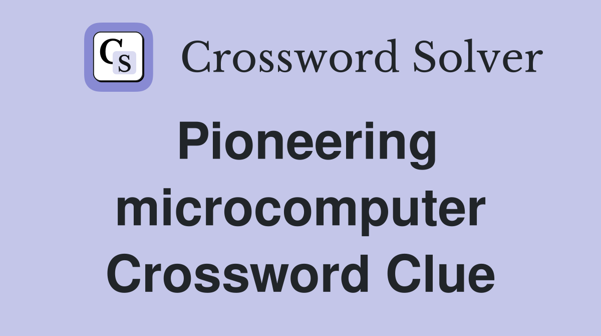 Pioneering microcomputer Crossword Clue