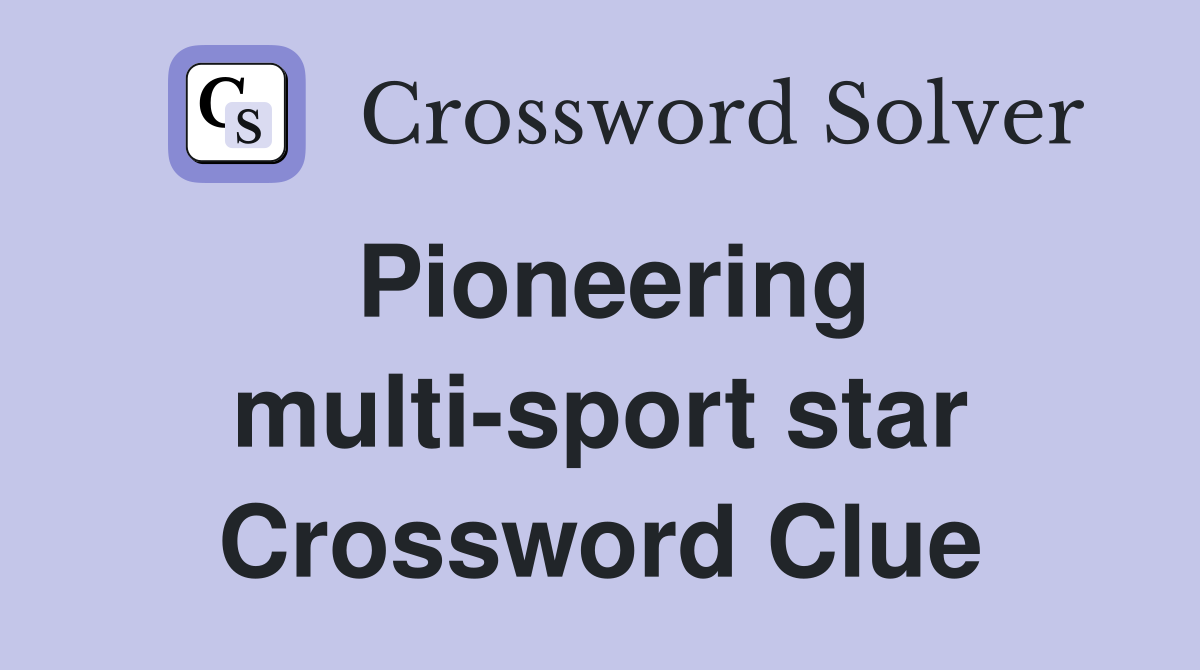 Pioneering multi-sport star Crossword Clue