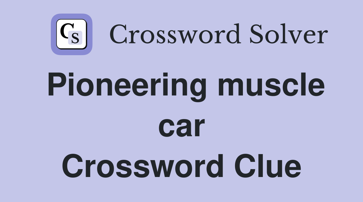 Pioneering muscle car Crossword Clue