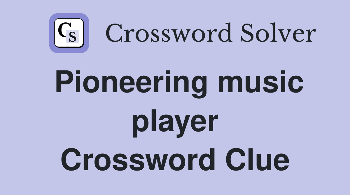 Pioneering music player Crossword Clue