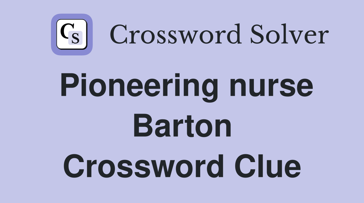 Pioneering nurse Barton Crossword Clue