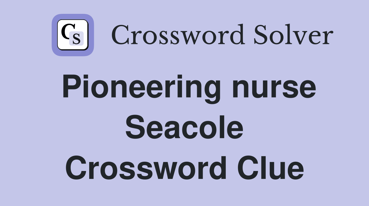 Pioneering nurse Seacole Crossword Clue