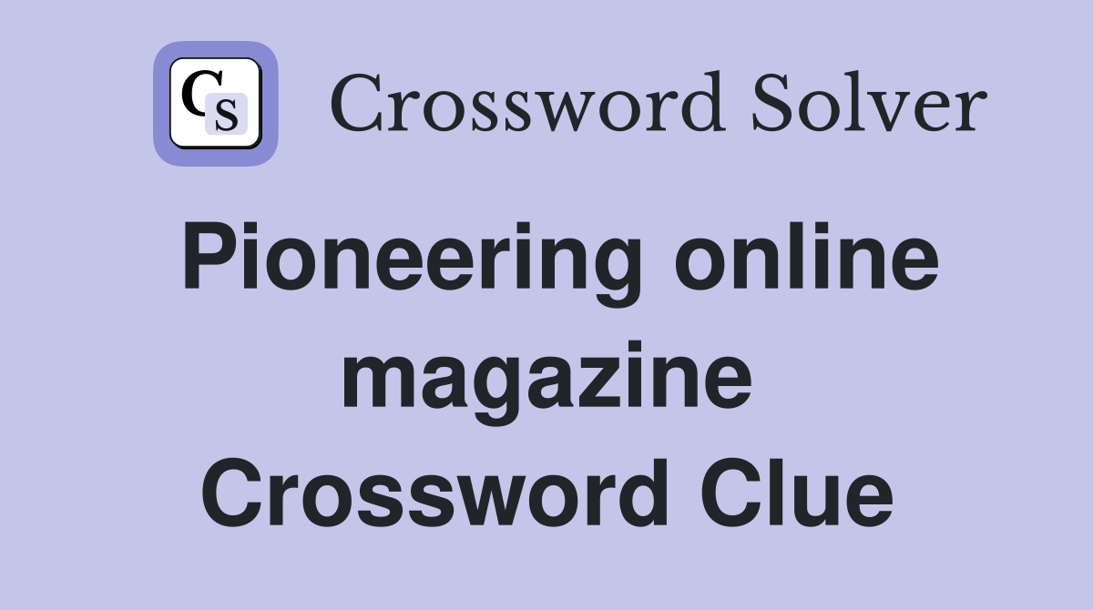 Pioneering online magazine Crossword Clue