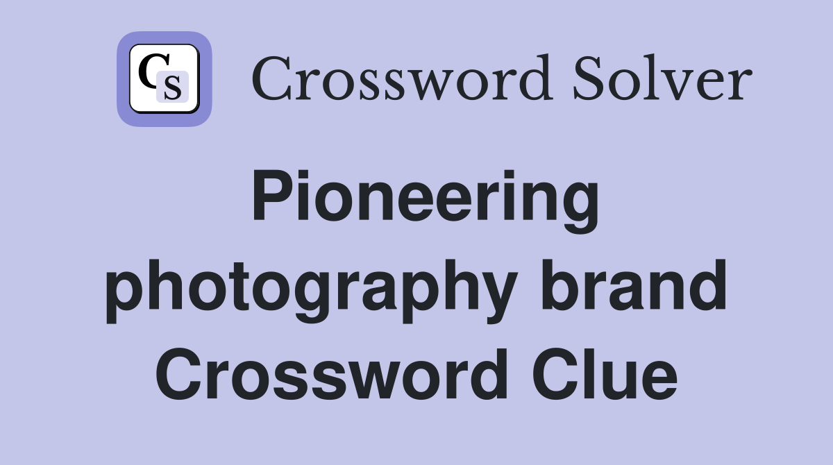 Pioneering photography brand Crossword Clue