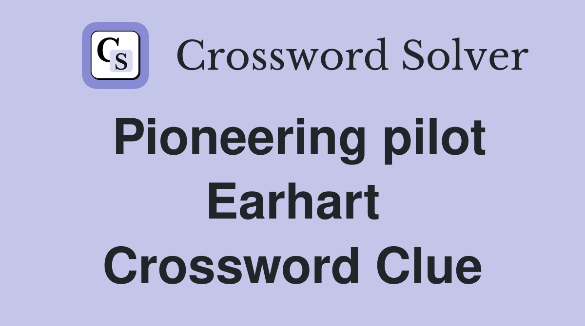 Pioneering pilot Earhart Crossword Clue