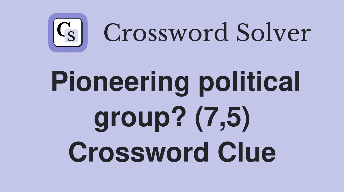 Pioneering political group? (7,5) Crossword Clue