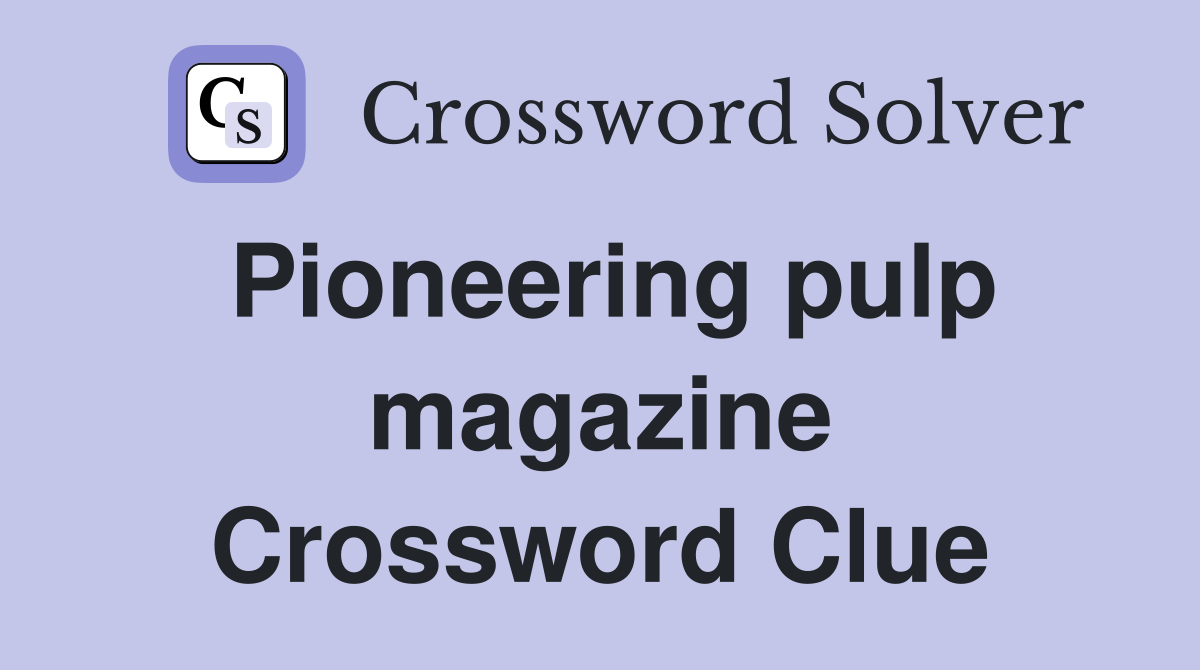 Pioneering pulp magazine Crossword Clue