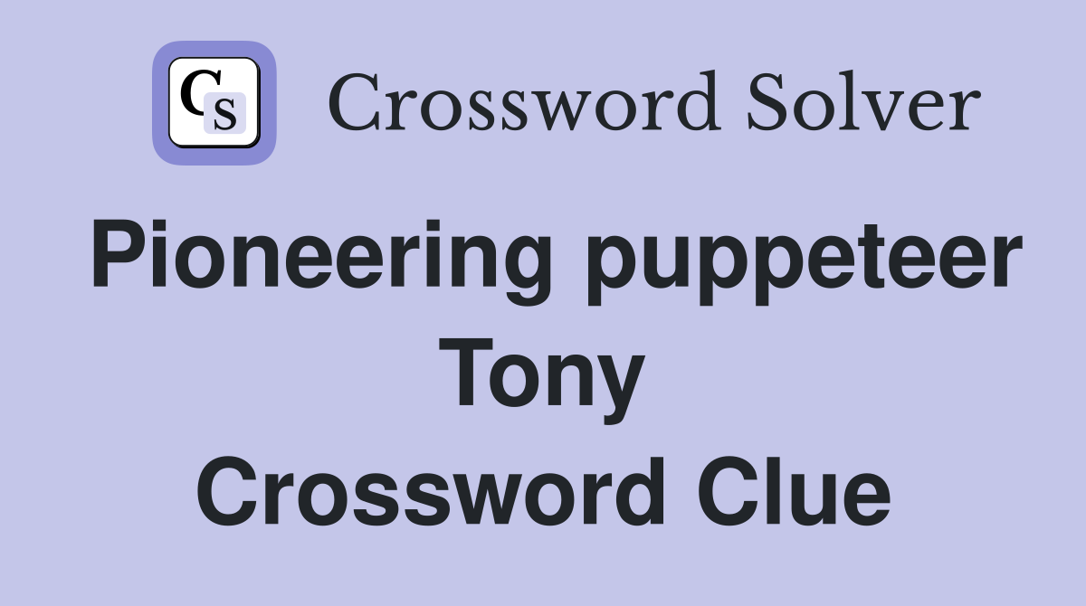 Pioneering puppeteer Tony Crossword Clue