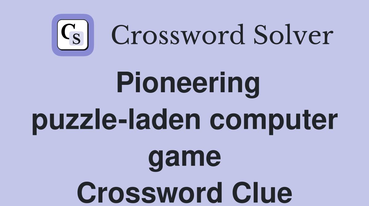 Pioneering puzzle-laden computer game Crossword Clue