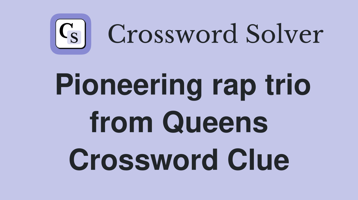 Pioneering rap trio from Queens Crossword Clue