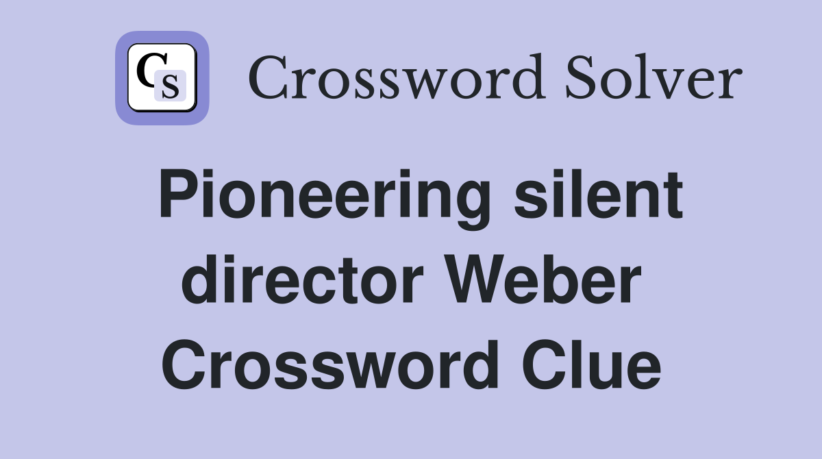 Pioneering silent director Weber Crossword Clue