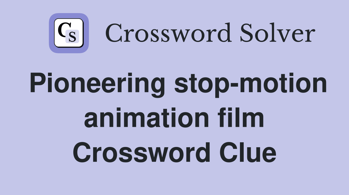 Pioneering stop-motion animation film Crossword Clue