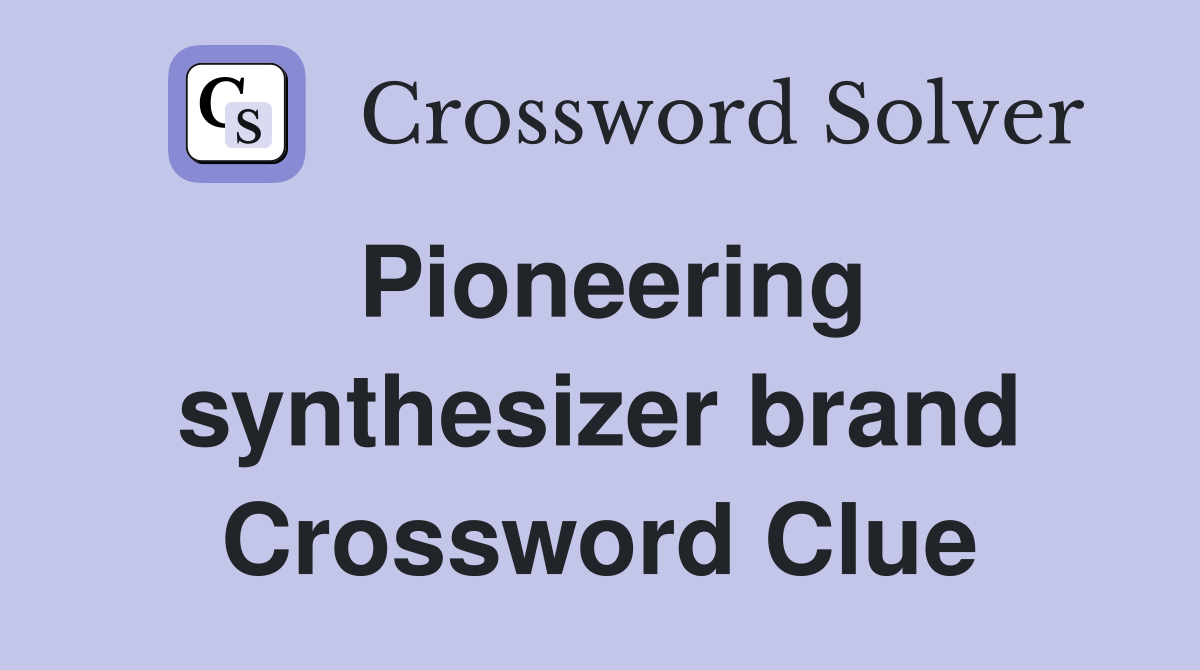 Pioneering synthesizer brand Crossword Clue