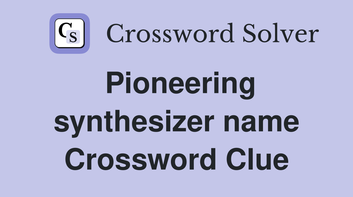 Pioneering synthesizer name Crossword Clue