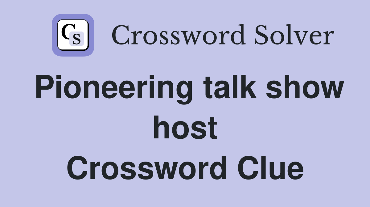 Pioneering talk show host Crossword Clue