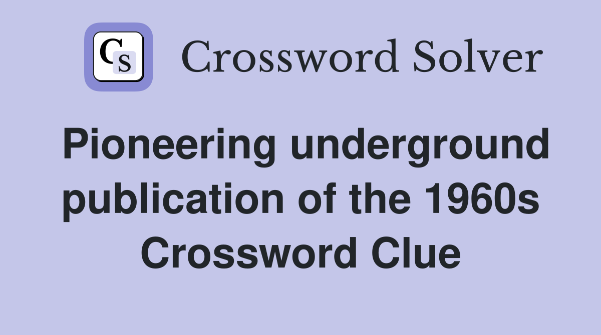 Pioneering underground publication of the 1960s Crossword Clue