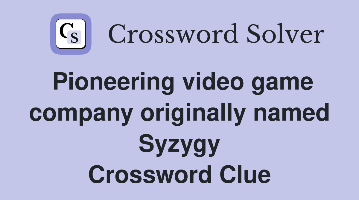 Pioneering video game company originally named Syzygy Crossword Clue