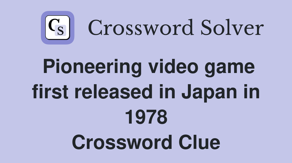 Pioneering video game first released in Japan in 1978 Crossword Clue