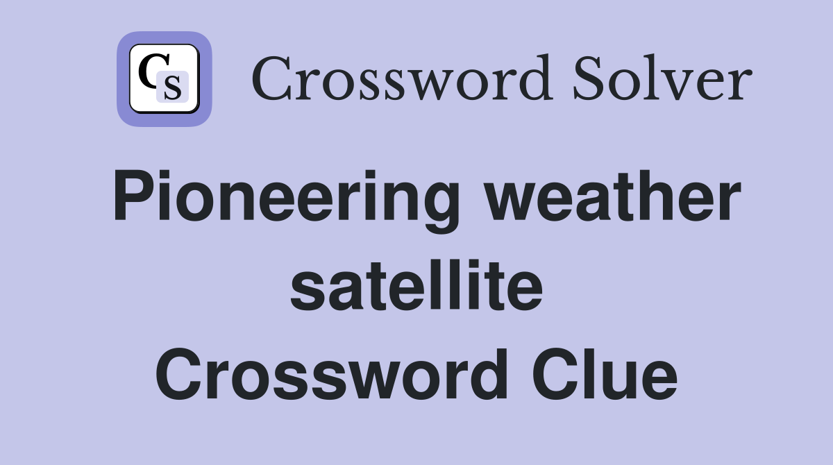 Pioneering weather satellite Crossword Clue
