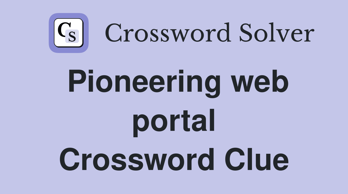 Pioneering web portal Crossword Clue