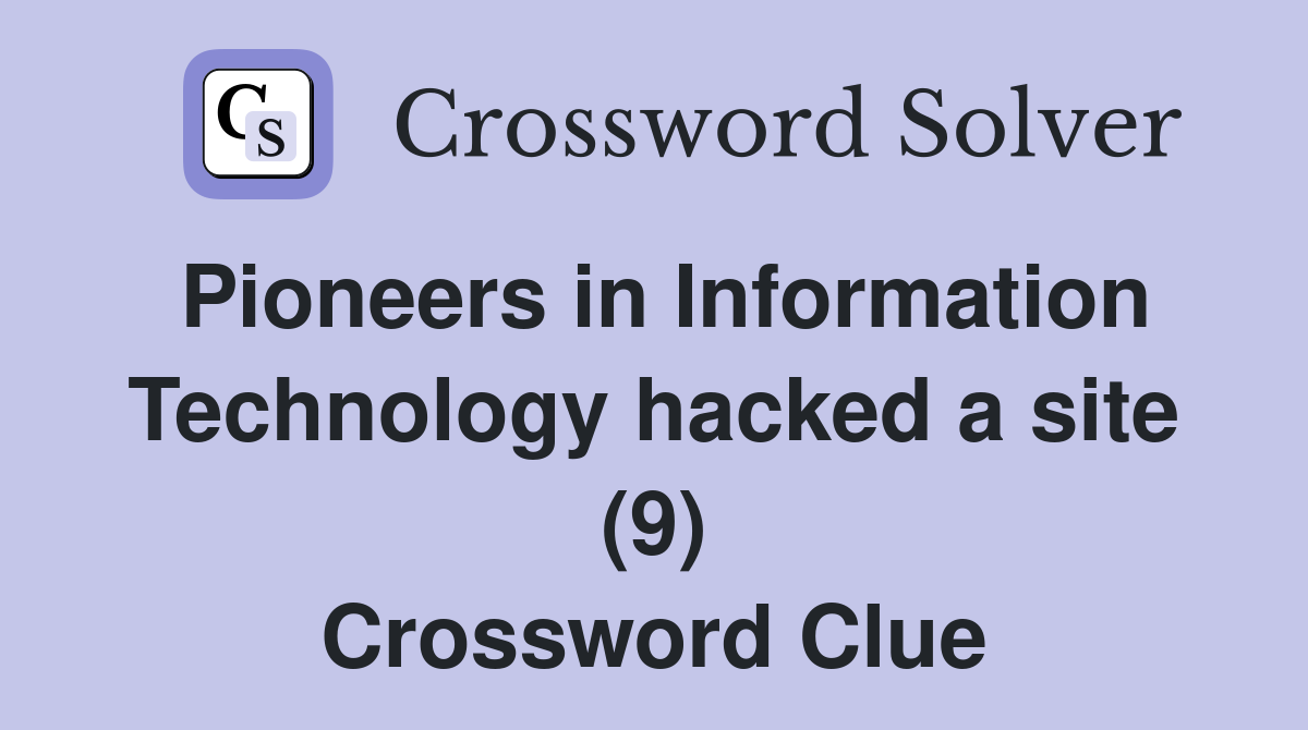 Pioneers in Information Technology hacked a site (9) Crossword Clue