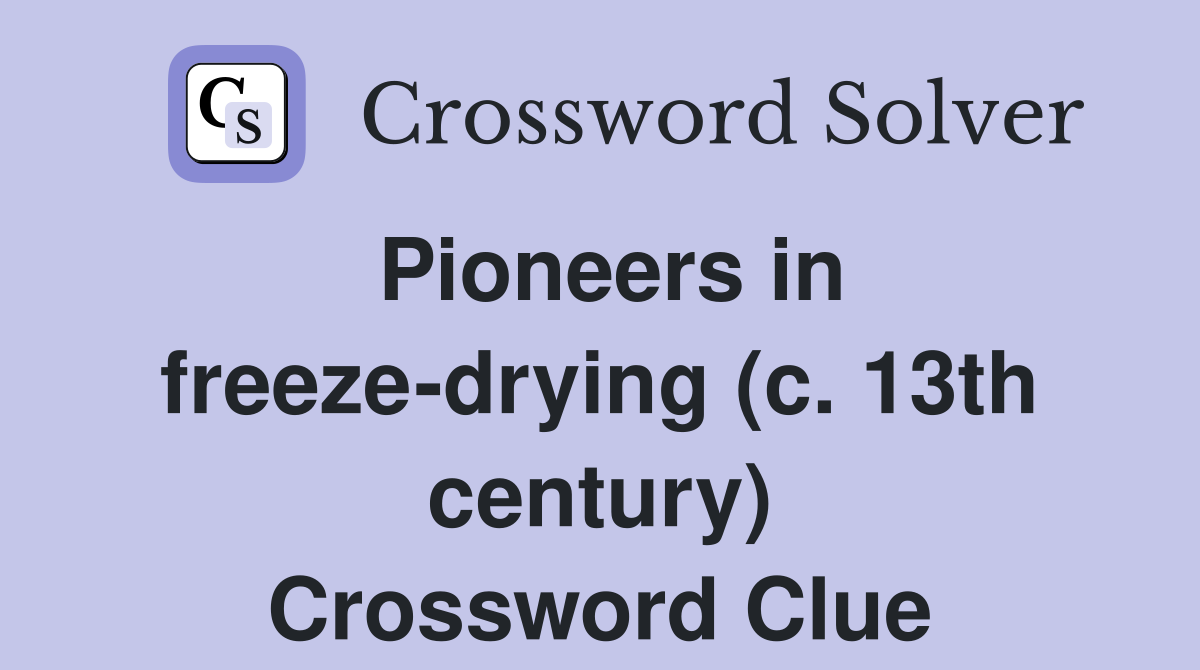 Pioneers in freeze-drying (c. 13th century) Crossword Clue