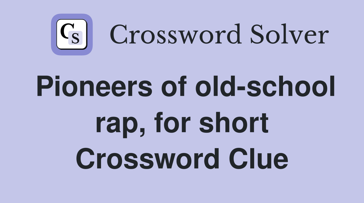 Pioneers of old-school rap, for short Crossword Clue
