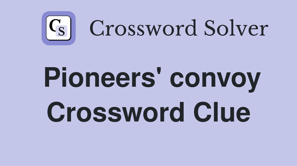 Pioneers' convoy Crossword Clue