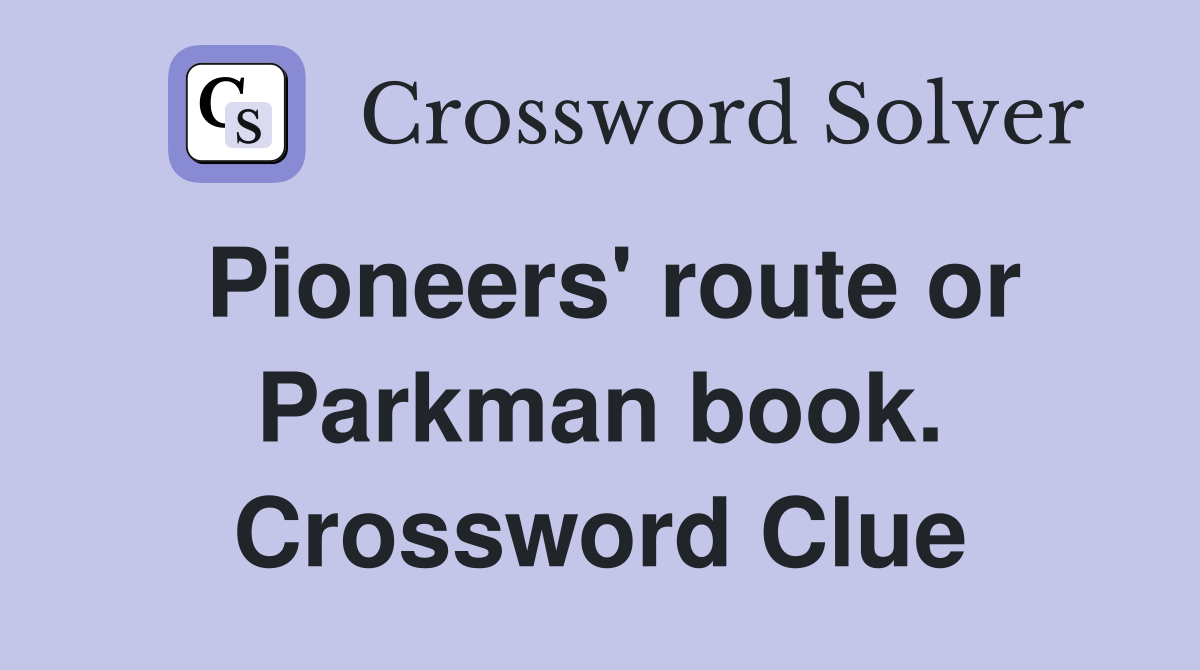 Pioneers' route or Parkman book. Crossword Clue