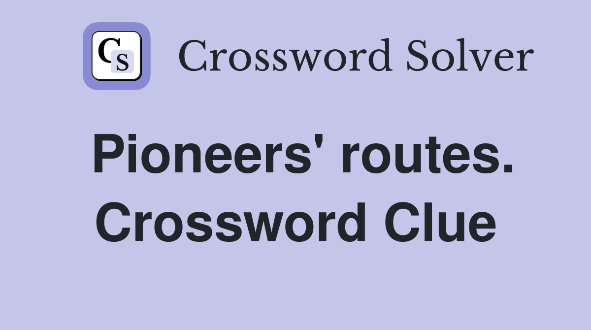 Pioneers' routes. Crossword Clue