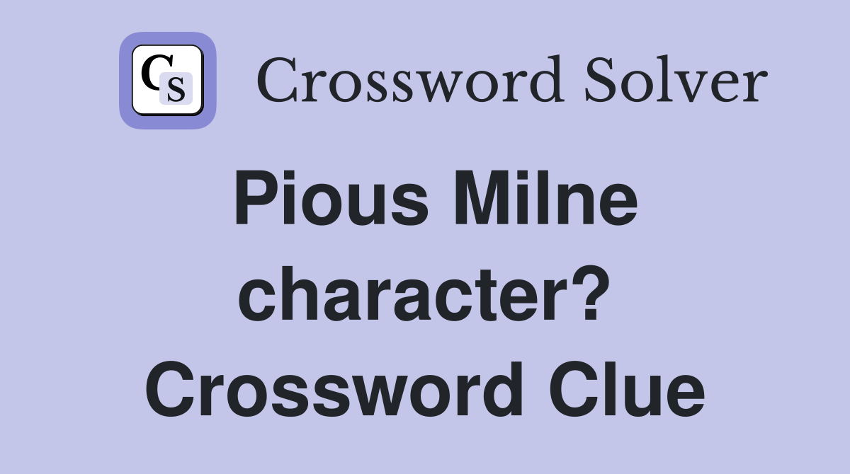 Pious Milne character? Crossword Clue