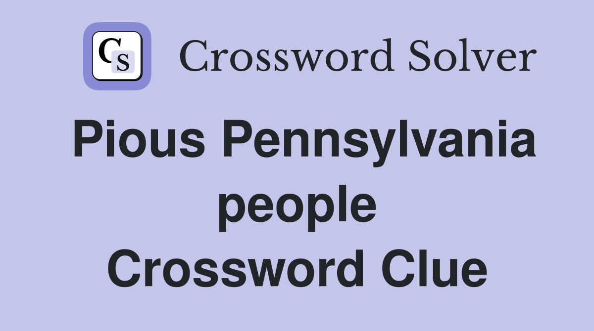 Pious Pennsylvania people Crossword Clue