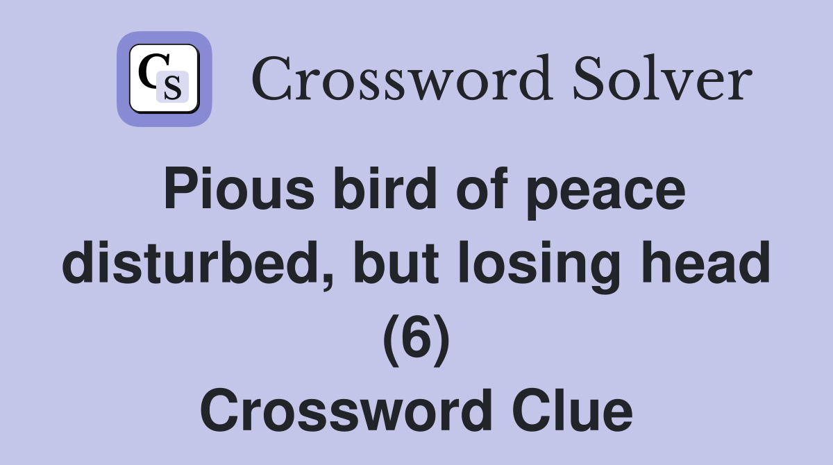 Pious bird of peace disturbed, but losing head (6) Crossword Clue