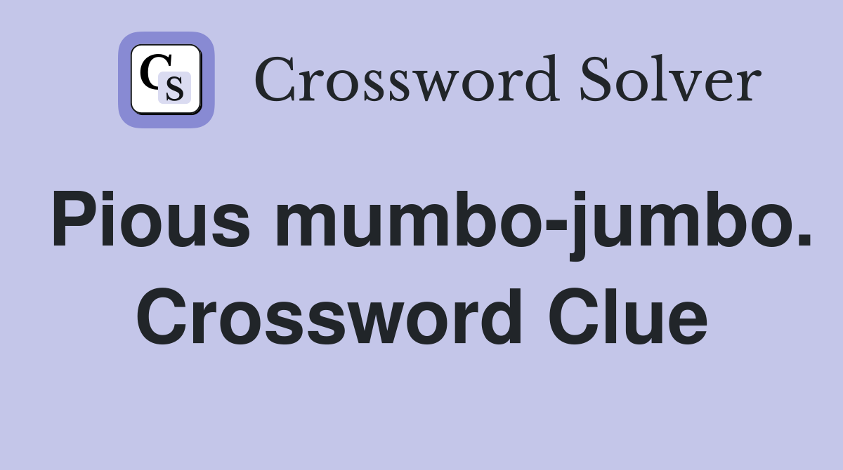 Pious mumbo-jumbo. Crossword Clue