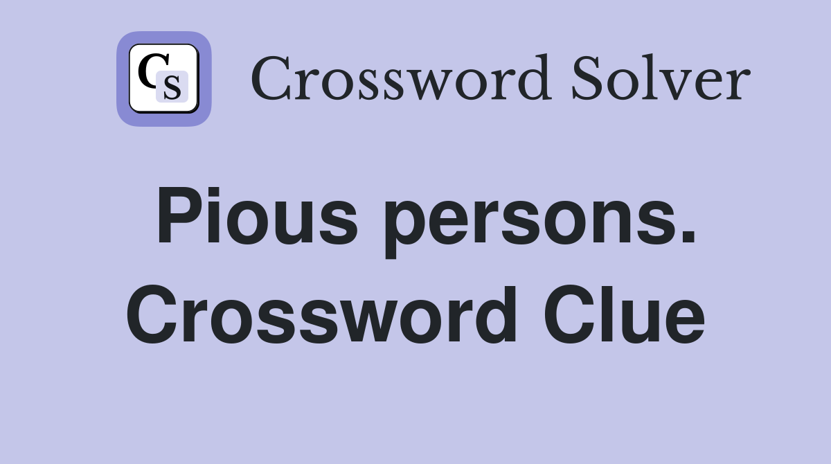 Pious persons. Crossword Clue