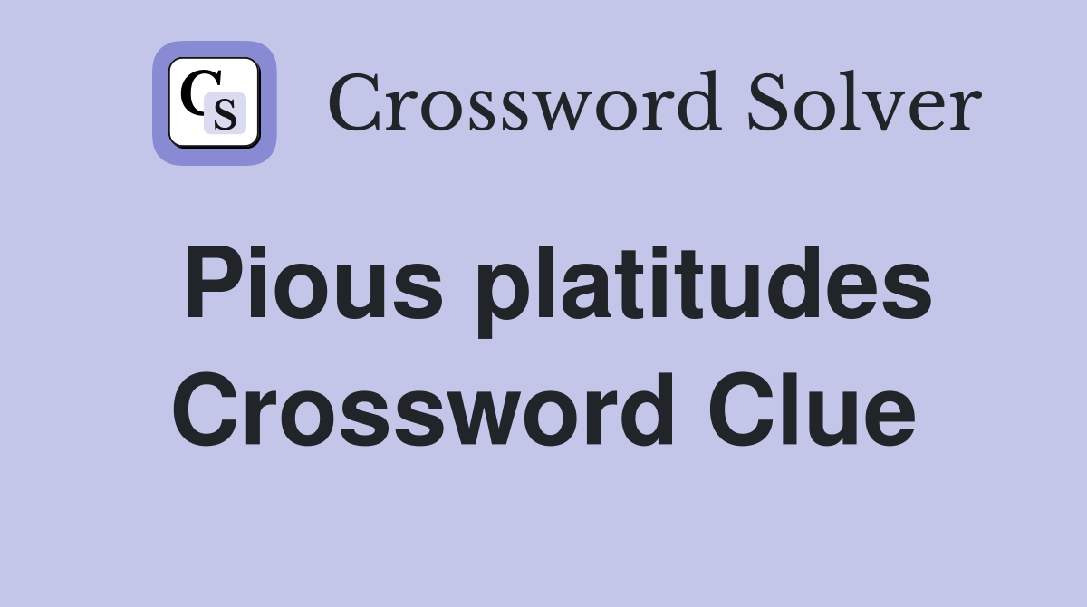 Pious platitudes Crossword Clue