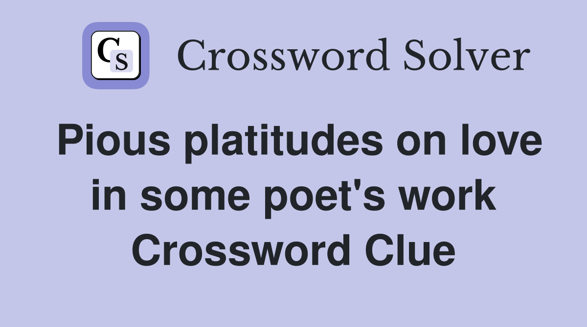 Pious platitudes on love in some poet's work Crossword Clue