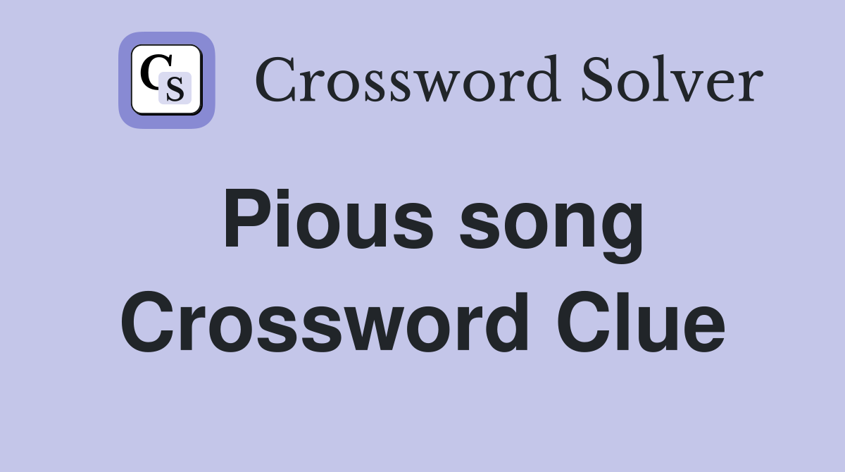Pious song Crossword Clue