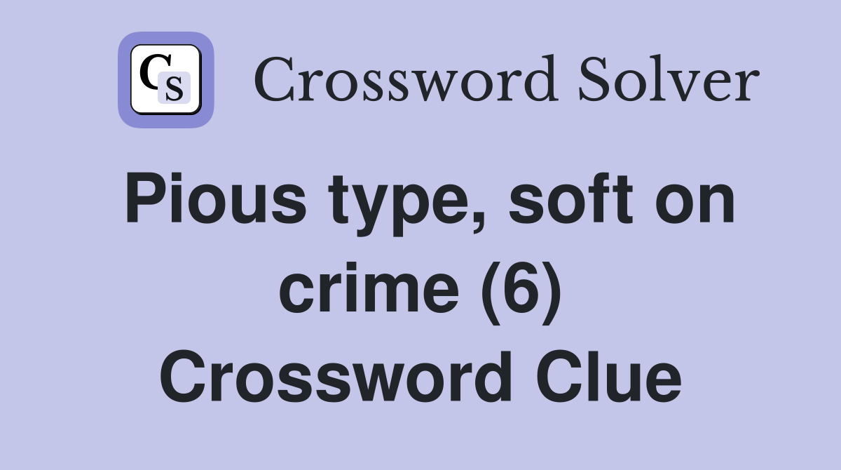 Pious type, soft on crime (6) Crossword Clue