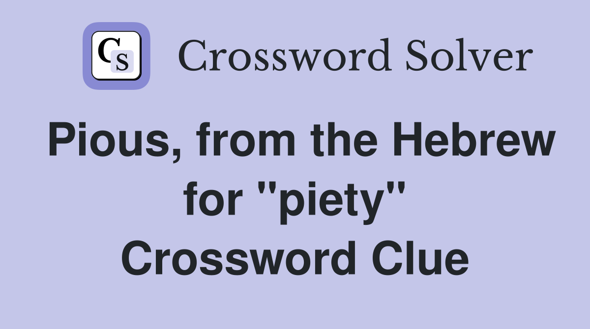 Pious, from the Hebrew for ''piety'' Crossword Clue