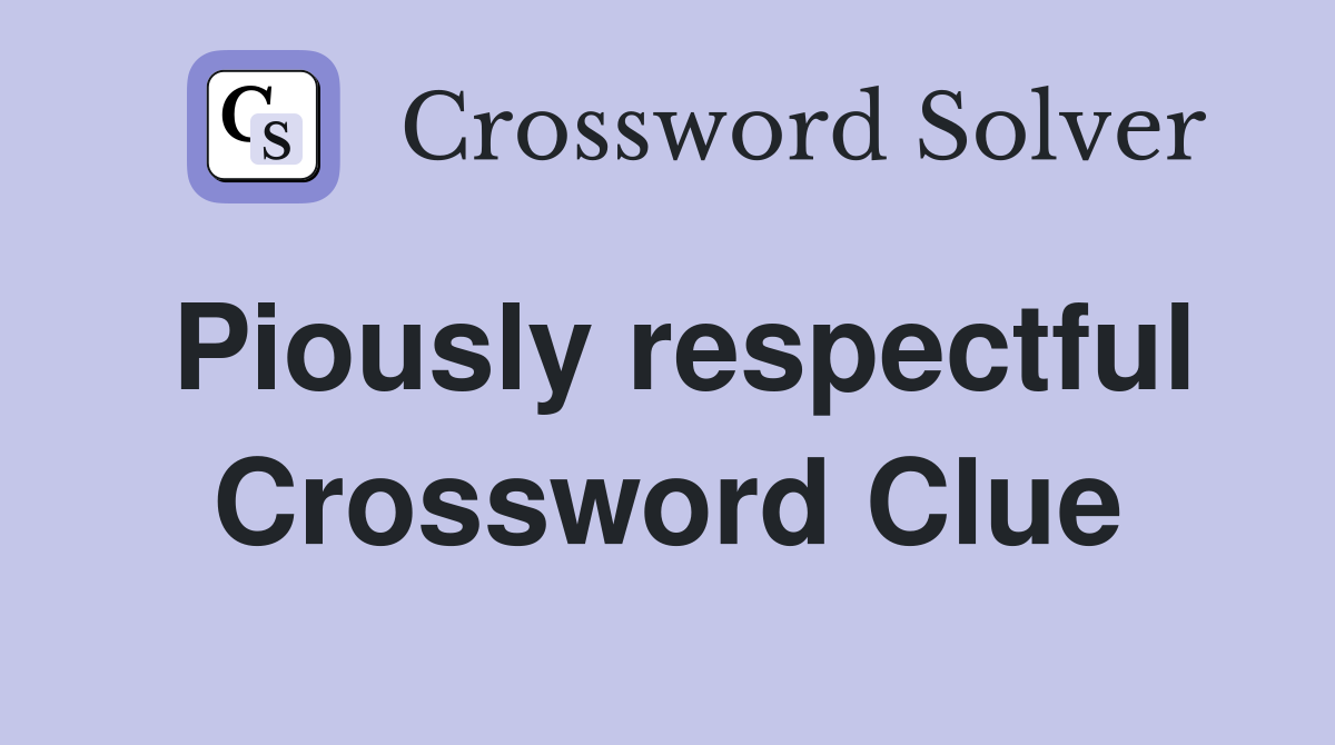 Piously respectful Crossword Clue