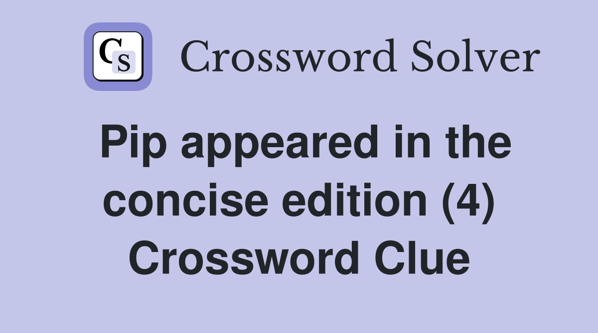 Pip appeared in the concise edition (4) Crossword Clue