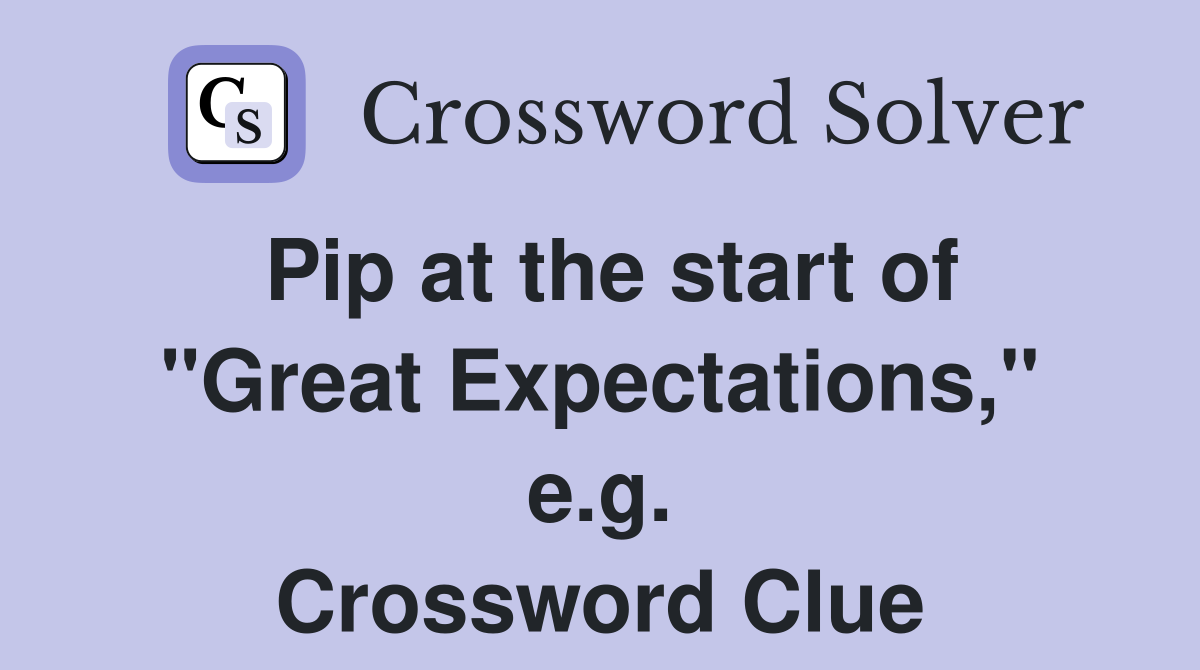 Pip at the start of "Great Expectations," e.g. Crossword Clue
