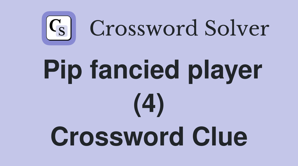 Pip fancied player (4) Crossword Clue