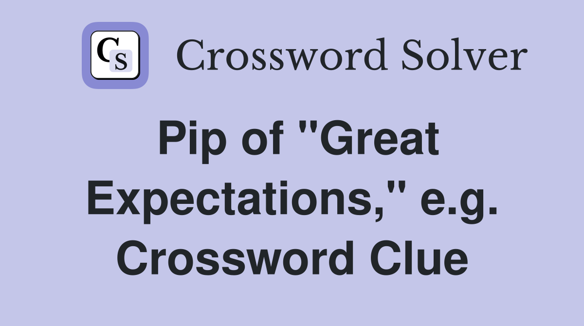 Pip of "Great Expectations," e.g. Crossword Clue